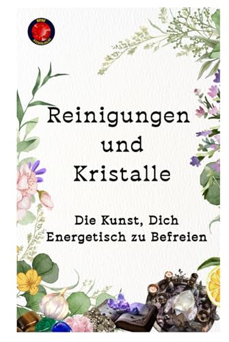 Reinigungen und Kristalle Die Kunst, Dich Energetisch zu Befreien Reinigungen und Kristalle Die Kunst, Dich Energetisch zu Befreien von Independently published
