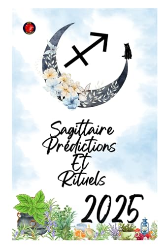 Sagittaire Prédictions Et Rituels 2025 Sagittaire Prédictions Et Rituels 2025 von Independently published