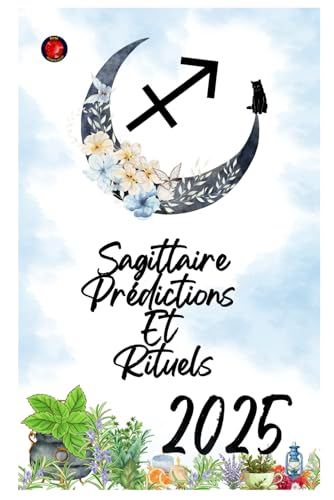 Sagittaire Prédictions Et Rituels 2025 Sagittaire Prédictions Et Rituels 2025 von Independently published