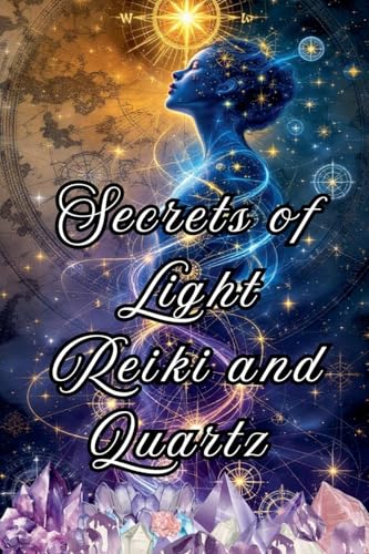 Secrets of Light Reiki and Quartz von Ediciones Rubí