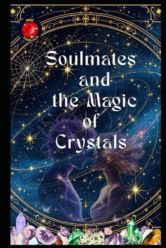 Soulmates and the Magic of Crystals Soulmates and the Magic of Crystals von Independently published