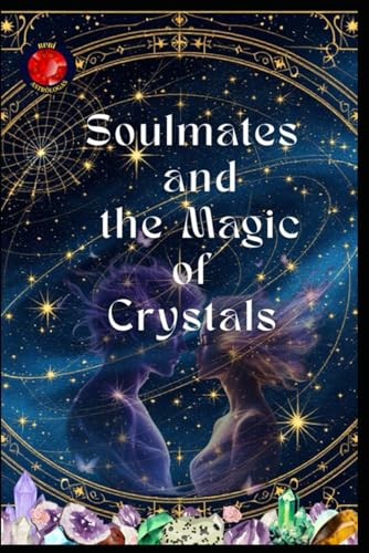 Soulmates and the Magic of Crystals Soulmates and the Magic of Crystals von Independently published