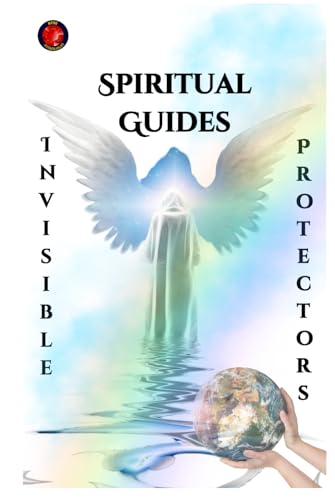 Spiritual Guides Invisible Protectors Spiritual Guides Invisible Protectors von Independently published
