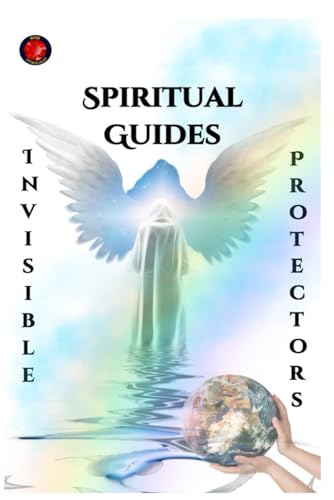 Spiritual Guides Invisible Protectors Spiritual Guides Invisible Protectors von Independently published