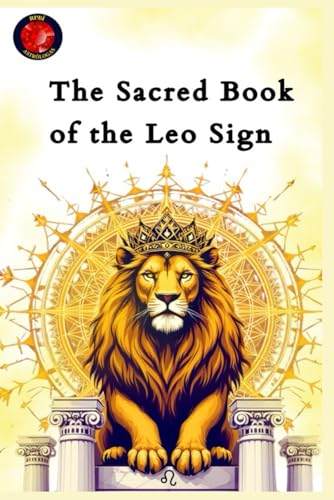 The Sacred Book of the Leo Sign: The Essential Guide to Understanding the Lion of the Zodiac The Sacred Book of the Leo Sign: The Essential Guide to Understanding the Lion of the Zodiac von Independently published