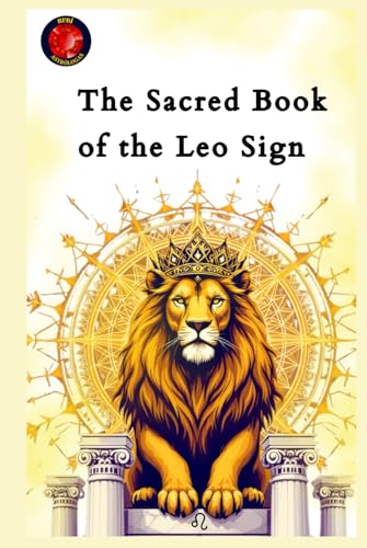 The Sacred Book of the Leo Sign: The Essential Guide to Understanding the Lion of the Zodiac The Sacred Book of the Leo Sign: The Essential Guide to Understanding the Lion of the Zodiac von Independently published