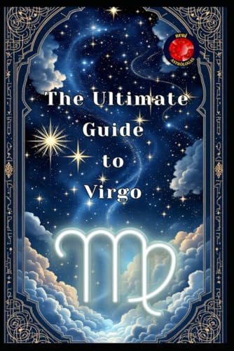 The Ultimate Guide to Virgo The Ultimate Guide to Virgo von Independently published