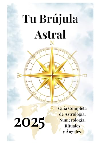 Tu Brújula Astral 2025: Guía Completa de Astrología, Numerología, Rituales y Ángeles. Tu Brújula Astral 2025: Guía Completa de Astrología, Numerología, Rituales y Ángeles. von Independently published