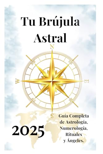 Tu Brújula Astral 2025: Guía Completa de Astrología, Numerología, Rituales y Ángeles. Tu Brújula Astral 2025: Guía Completa de Astrología, Numerología, Rituales y Ángeles. von Independently published
