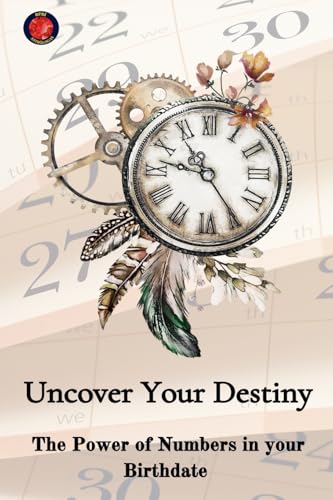 Uncover Your Destiny The Power of Numbers in your Birthdate Uncover Your Destiny The Power of Numbers in your Birthdate von Ediciones Rubí