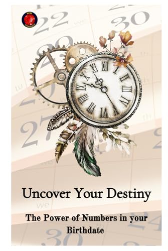 Uncover Your Destiny The Power of Numbers in your Birthdate Uncover Your Destiny The Power of Numbers in your Birthdate von Independently published