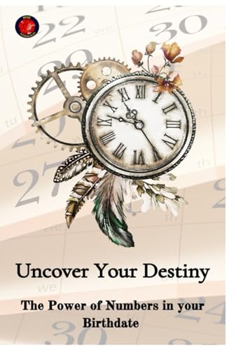 Uncover Your Destiny The Power of Numbers in your Birthdate Uncover Your Destiny The Power of Numbers in your Birthdate von Independently published