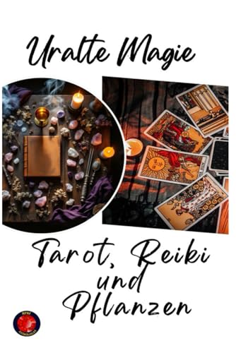 Uralte Magie Tarot, Reiki und Pflanzen Uralte Magie Tarot, Reiki und Pflanzen von Independently published