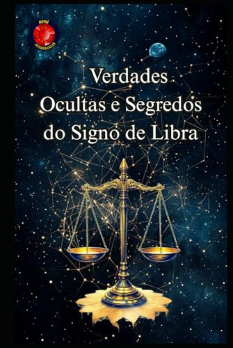 Verdades Ocultas e Segredos do Signo de Libra Verdades Ocultas e Segredos do Signo de Libra von Independently published