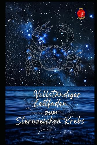 Vollständiger Leitfaden zum Sternzeichen Krebs Vollständiger Leitfaden zum Sternzeichen Krebs von Independently published