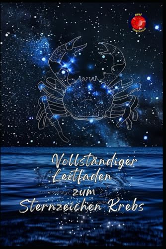 Vollständiger Leitfaden zum Sternzeichen Krebs Vollständiger Leitfaden zum Sternzeichen Krebs von Independently published