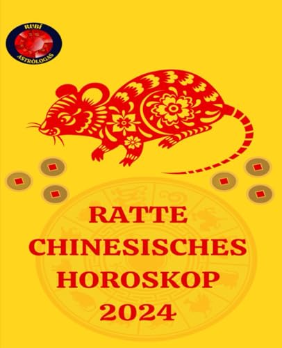 RATTE CHINESISCHES HOROSKOP 2024 RATTE CHINESISCHES HOROSKOP 2024 von Independently published