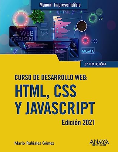 Curso de desarrollo Web. HTML, CSS y JavaScript. Edición 2021 (MANUALES IMPRESCINDIBLES)