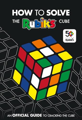 How To Solve The Rubik's Cube: Celebrating 50 years of the world’s most famous puzzle