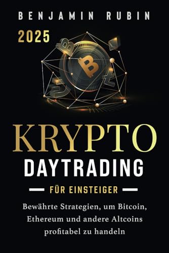 Krypto Daytrading – für Einsteiger –: Bewährte Strategien, um Bitcoin, Ethereum und andere Altcoins profitabel zu handeln von Richlin Books