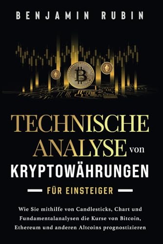Technische Analyse von Kryptowährungen für Einsteiger: Wie Sie mithilfe von Candlesticks, Chart- und Fundamentalanalysen die Kurse von Bitcoin, Ethereum und anderen Altcoins prognostizieren Technische Analyse von Kryptowährungen für Einsteiger: Wie Sie mithilfe von Candlesticks, Chart- und Fundamentalanalysen die Kurse von Bitcoin, Ethereum und anderen Altcoins prognostizieren