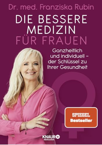 Die bessere Medizin für Frauen: Ganzheitlich und individuell - der Schlüssel zu Ihrer Gesundheit Die bessere Medizin für Frauen: Ganzheitlich und individuell - der Schlüssel zu Ihrer Gesundheit