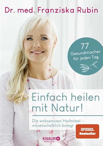 Einfach heilen mit Natur!: Die wirksamsten Heilmittel – wissenschaftlich belegt | 77 Gesundmacher für jeden Tag - einfache Anwendungen, praktische Tipps, gesunde Rezepte von Droemer Knaur*