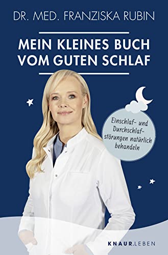 Mein kleines Buch vom guten Schlaf: Einschlaf- und Durchschlafstörungen natürlich behandeln