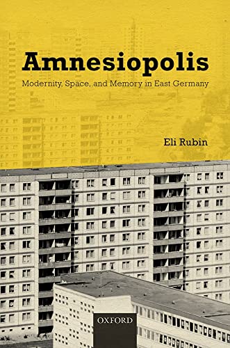 Amnesiopolis: Modernity, Space, and Memory in East Germany von Oxford University Press