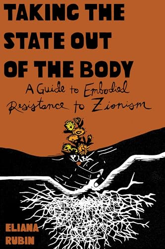 Taking the State out of the Body: A Guide to Embodied Resistance to Zionism