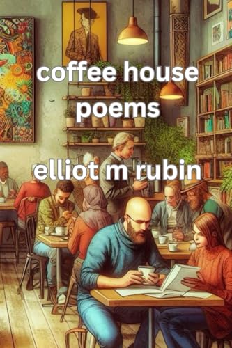 coffee house poems von Elliot M. Rubin