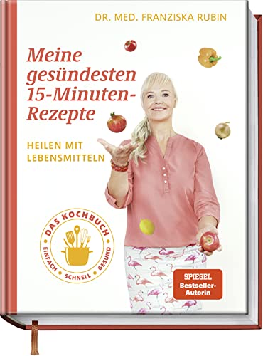 Meine gesündesten 15-Minuten-Rezepte: Heilen mit Lebensmitteln - Das Kochbuch - einfach - schnell - gesund - Gezielt vorbeugen, lindern und heilen: ... Sodbrennen, Wechseljahresbeschwerden