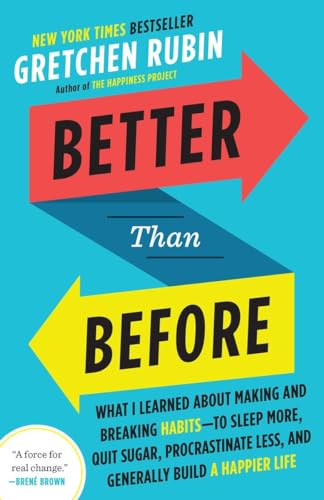 Better Than Before: What I Learned About Making and Breaking Habits--to Sleep More, Quit Sugar, Procrastinate Less, and Generally Build a Happier Life von Broadway Books