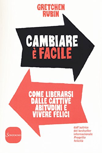 Cambiare è facile. Come liberarsi dalle cattive abitudini e vivere felici von Sonzogno