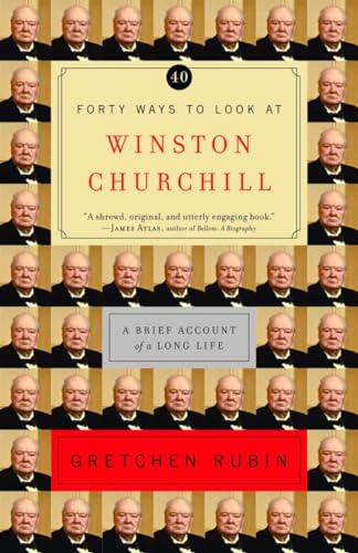 Forty Ways to Look at Winston Churchill: A Brief Account of a Long Life