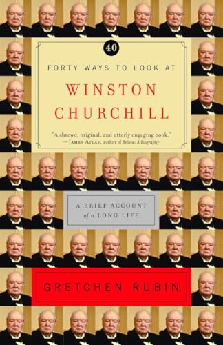 Forty Ways to Look at Winston Churchill: A Brief Account of a Long Life