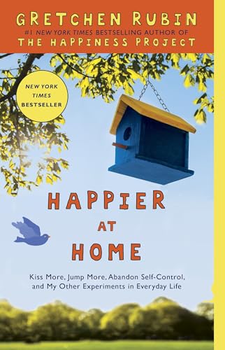 Happier at Home: Kiss More, Jump More, Abandon Self-Control, and My Other Experiments in Everyday Life von Harmony Books