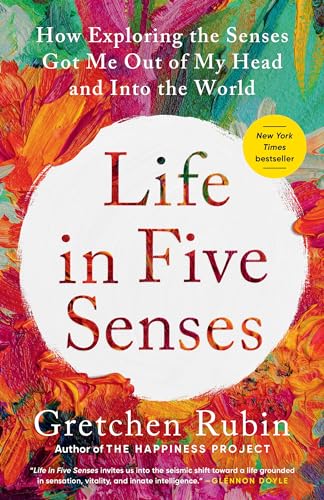Life in Five Senses: How Exploring the Senses Got Me Out of My Head and Into the World von Crown