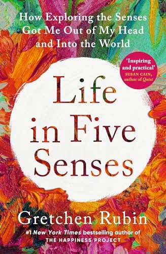 Life in Five Senses: How Exploring the Senses Got Me Out of My Head and Into the World Life in Five Senses: How Exploring the Senses Got Me Out of My Head and Into the World