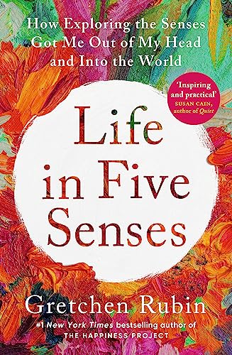 Life in Five Senses: How Exploring the Senses Got Me Out of My Head and Into the World Life in Five Senses: How Exploring the Senses Got Me Out of My Head and Into the World