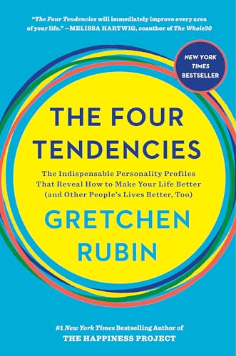 The Four Tendencies: The Indispensable Personality Profiles That Reveal How to Make Your Life Better (and Other People's Lives Better, Too)