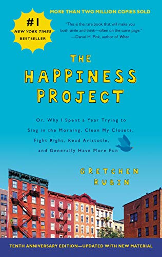 The Happiness Project Tenth Anniversary Edition: Or, Why I Spent a Year Trying to Sing in the Morning, Clean My Closets, Fight Right, Read Aristotle, and Generally Have More Fun von Harper