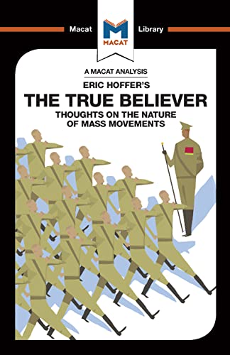 An Analysis of Eric Hoffer's The True Believer: Thoughts on the Nature of Mass Movements (The Macat Library)