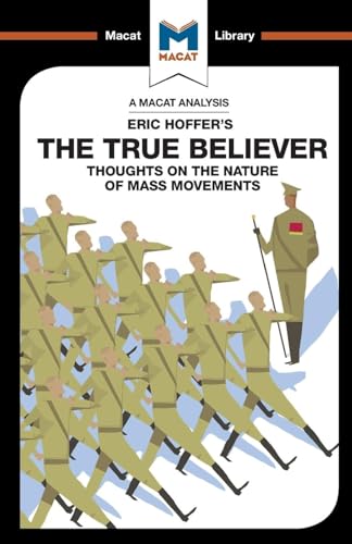 The True Believer: Thoughts on the Nature of Mass Movements (The Macat Library)