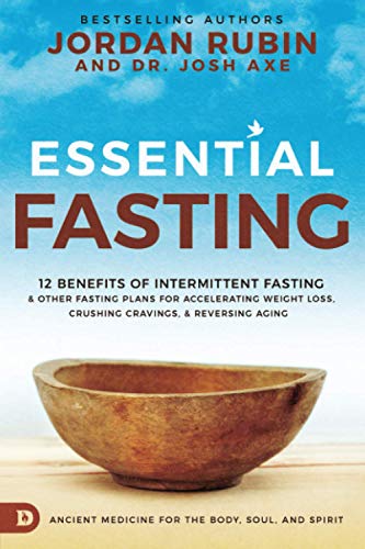 Essential Fasting: 12 Benefits of Intermittent Fasting and Other Fasting Plans for Accelerating Weight Loss, Crushing Cravings, and Reversing Aging