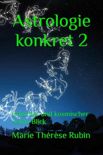 Astrologie konkret 2: Irdischer und kosmischer Astro-Blick von Rubinenergie-Verlag GmbH