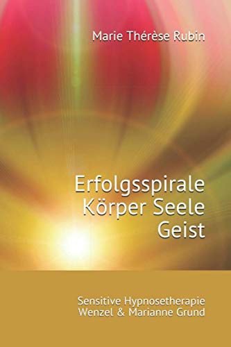 Erfolgsspirale Körper Seele Geist: Sensitive Hypnosetherapie von Wenzel & Marianne Grund: Sensitive Hypnosetherapie Wenzel & Marianne Grund Erfolgsspirale Körper Seele Geist: Sensitive Hypnosetherapie von Wenzel & Marianne Grund: Sensitive Hypnosetherapie Wenzel & Marianne Grund von Rubinenergie-Verlag GmbH