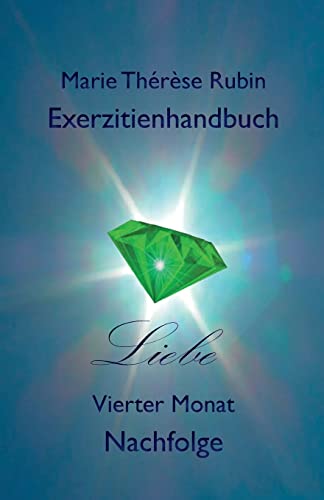 Exerzitienhandbuch Liebe: Vierter Monat: Nachfolge von Rubinenergie-Verlag Gmbh
