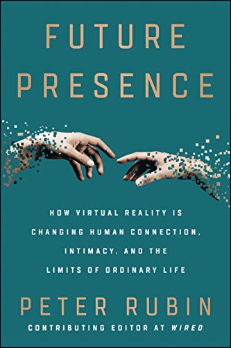 Future Presence: How Virtual Reality Is Changing Human Connection, Intimacy, and the Limits of Ordinary Life von HarperOne