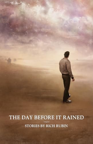 The Day Before It Rained: Stories by Rich Rubin von Gatekeeper Press